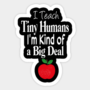 I Teach Tiny Humans I'm Kind of a Big Deal Funny Sticker